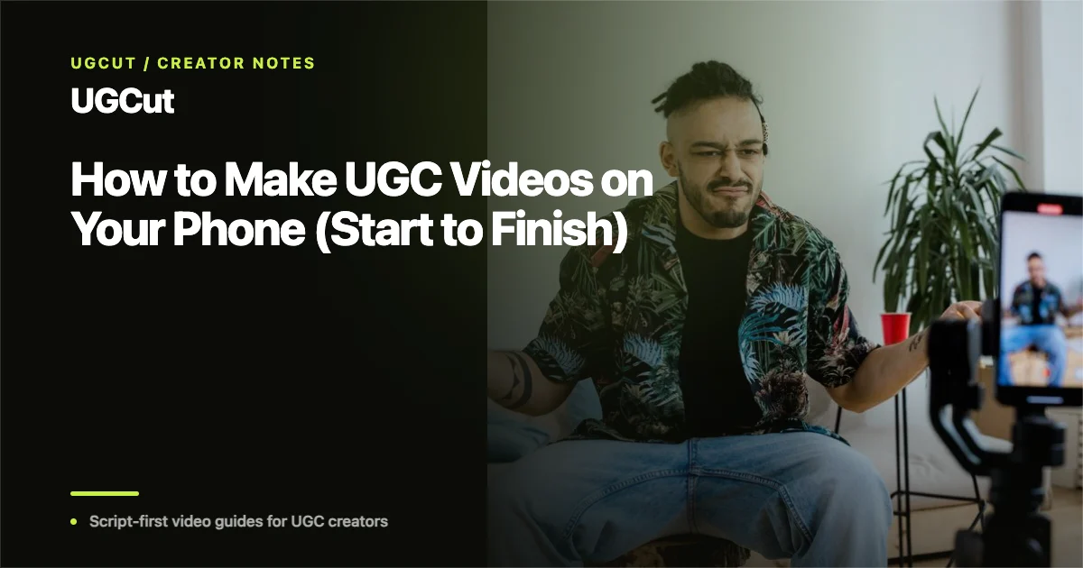 How to Make UGC Videos on Your Phone (Start to Finish)